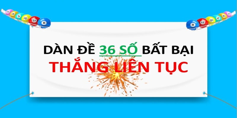 Tìm hiểu thông tin về dàn đề 36 số